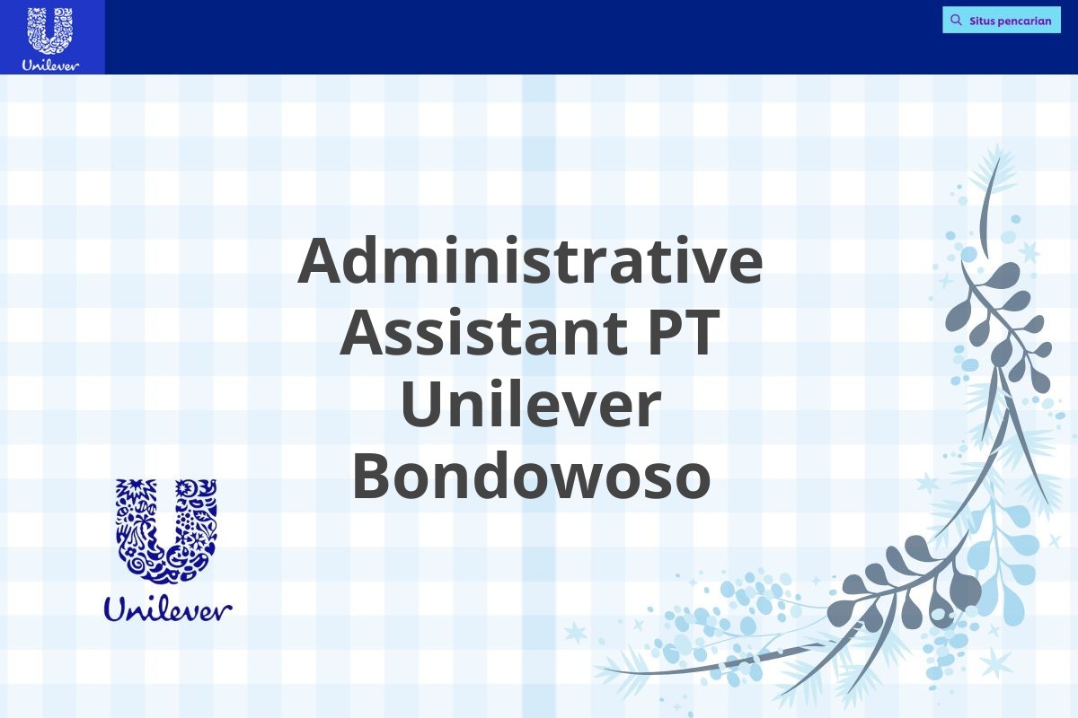Administrative Assistant PT Unilever Bondowoso