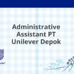 Administrative Assistant PT Unilever Depok