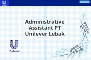 Administrative Assistant PT Unilever Lebak