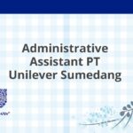 Administrative Assistant PT Unilever Sumedang