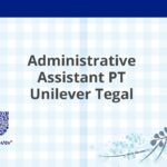 Administrative Assistant PT Unilever Tegal