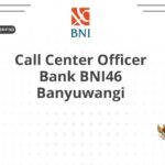 Call Center Officer Bank BNI46 Banyuwangi
