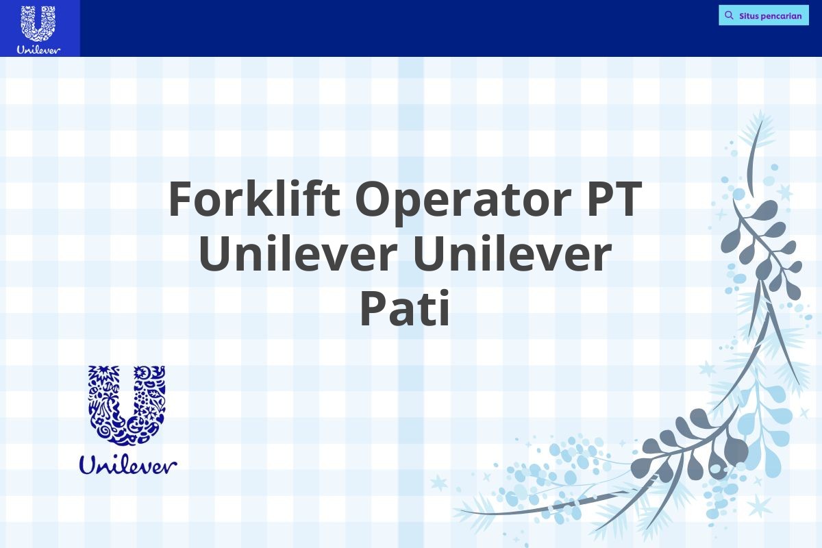 Forklift Operator PT Unilever Unilever Pati