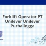Forklift Operator PT Unilever Unilever Purbalingga