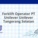 Forklift Operator PT Unilever Unilever Tangerang Selatan