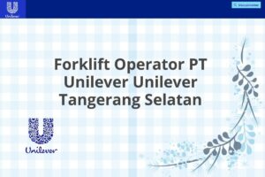 Forklift Operator PT Unilever Unilever Tangerang Selatan