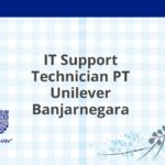 IT Support Technician PT Unilever Banjarnegara