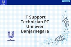 IT Support Technician PT Unilever Banjarnegara