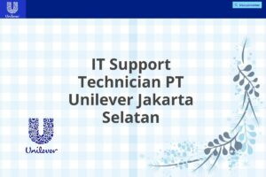 IT Support Technician PT Unilever Jakarta Selatan