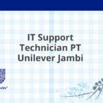 IT Support Technician PT Unilever Jambi