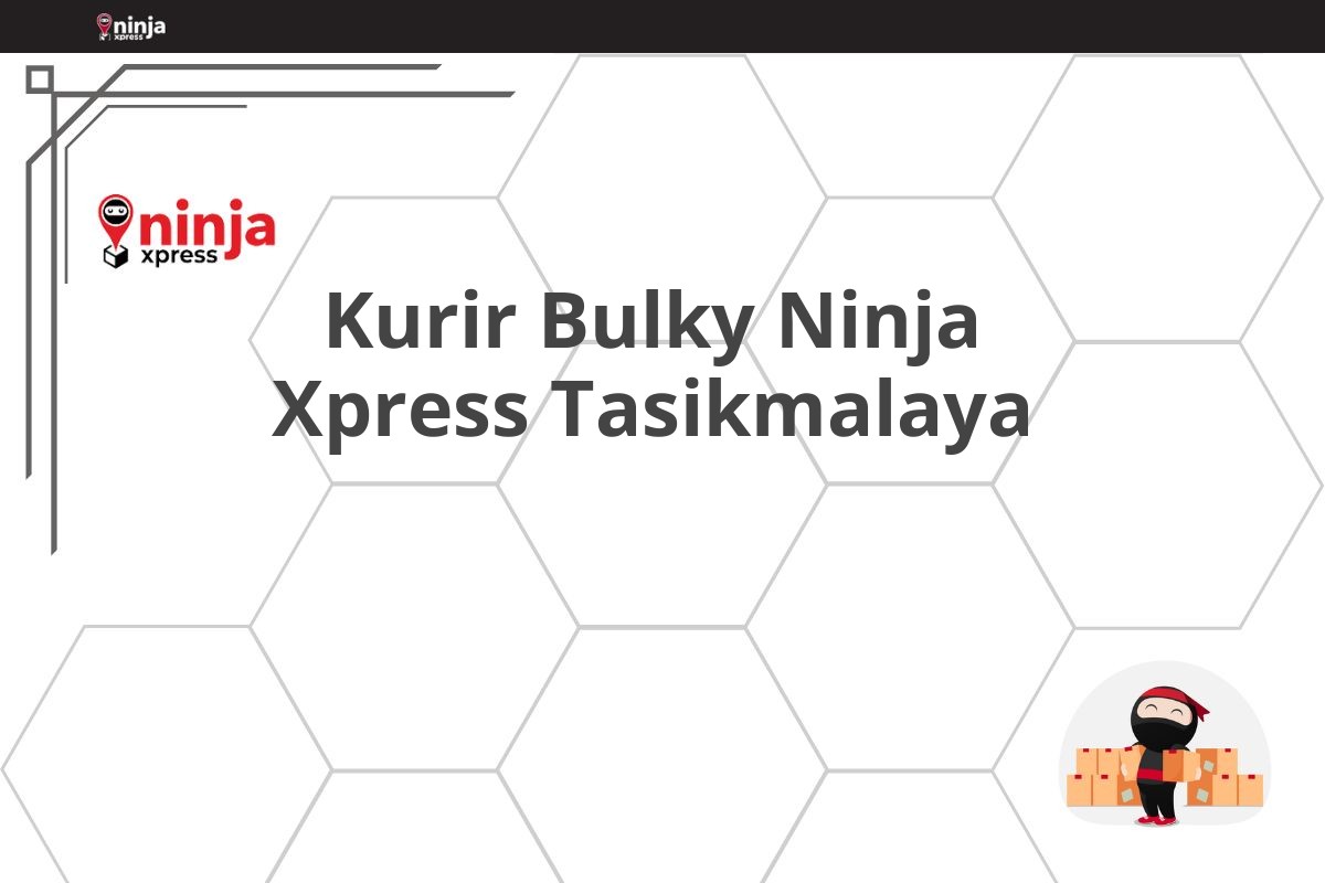 Kurir Bulky Ninja Xpress Tasikmalaya