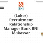 (Loker) Recruitment Relationship Manager Bank BNI Makassar