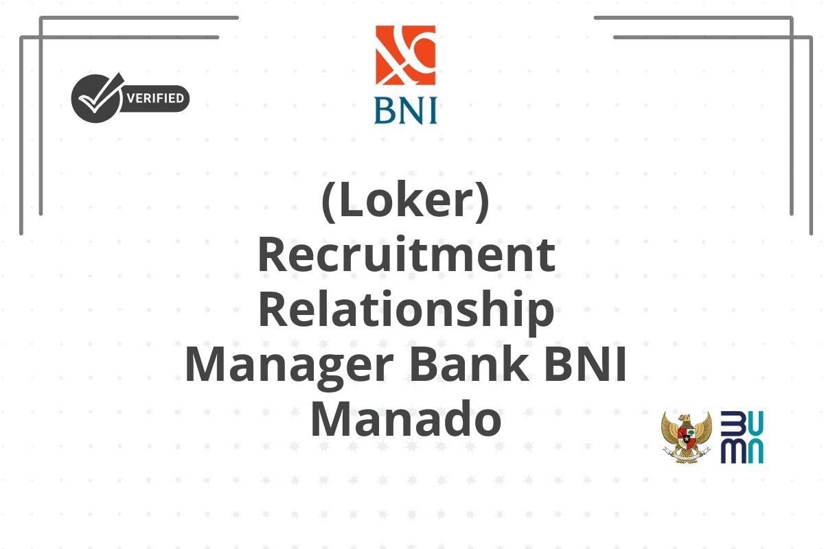(Loker) Recruitment Relationship Manager Bank BNI Manado