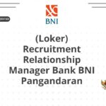 (Loker) Recruitment Relationship Manager Bank BNI Pangandaran