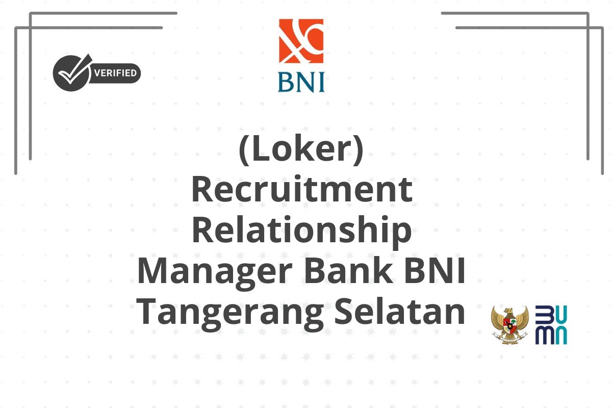(Loker) Recruitment Relationship Manager Bank BNI Tangerang Selatan