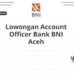 Lowongan Account Officer Bank BNI Aceh