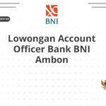 Lowongan Account Officer Bank BNI Ambon