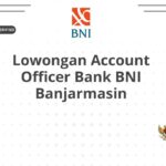 Lowongan Account Officer Bank BNI Banjarmasin