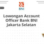 Lowongan Account Officer Bank BNI Jakarta Selatan