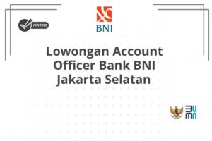 Lowongan Account Officer Bank BNI Jakarta Selatan