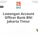 Lowongan Account Officer Bank BNI Jakarta Timur
