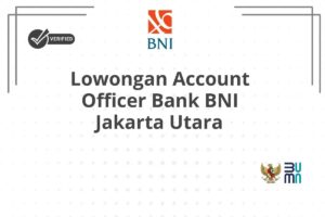 Lowongan Account Officer Bank BNI Jakarta Utara
