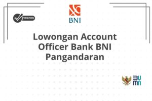 Lowongan Account Officer Bank BNI Pangandaran