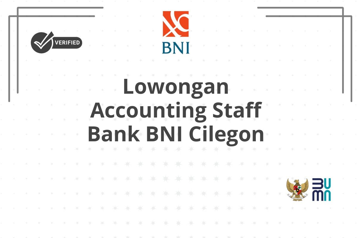 Lowongan Accounting Staff Bank BNI Cilegon