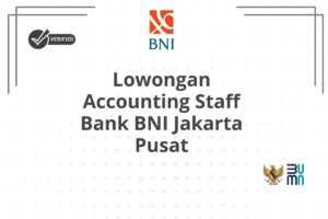 Lowongan Accounting Staff Bank BNI Jakarta Pusat