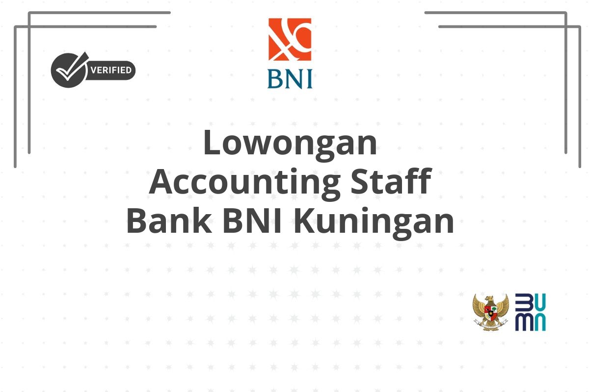 Lowongan Accounting Staff Bank BNI Kuningan