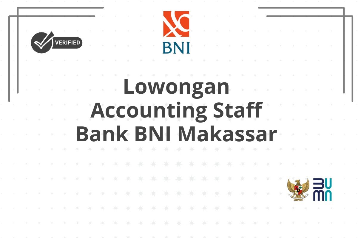 Lowongan Accounting Staff Bank BNI Makassar