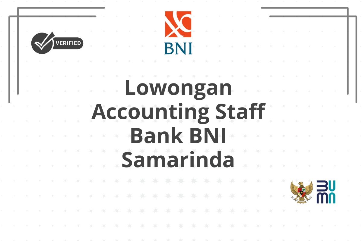 Lowongan Accounting Staff Bank BNI Samarinda