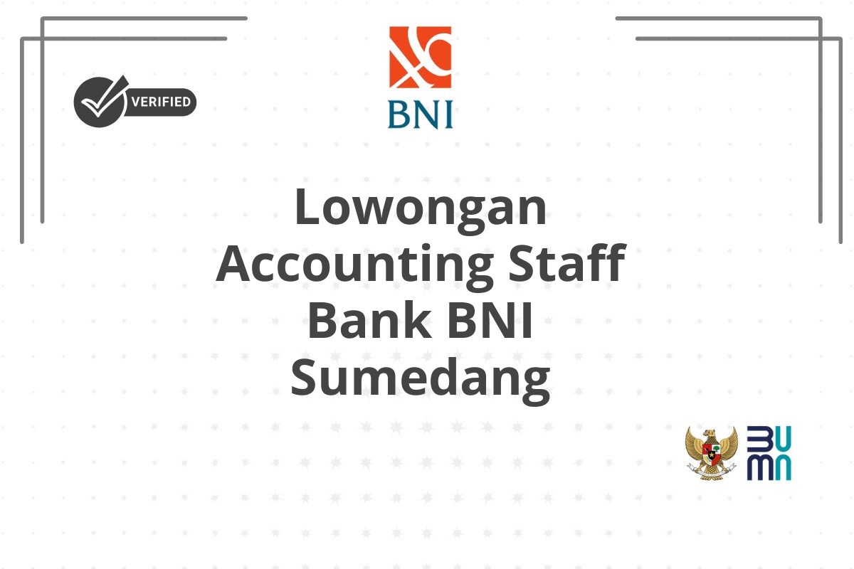 Lowongan Accounting Staff Bank BNI Sumedang