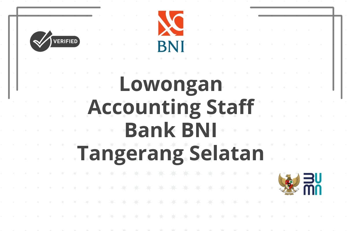 Lowongan Accounting Staff Bank BNI Tangerang Selatan
