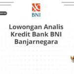 Lowongan Analis Kredit Bank BNI Banjarnegara