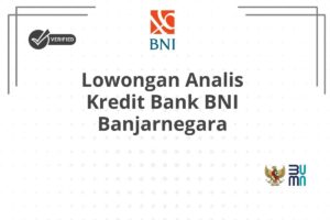 Lowongan Analis Kredit Bank BNI Banjarnegara