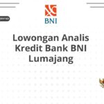 Lowongan Analis Kredit Bank BNI Lumajang