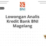 Lowongan Analis Kredit Bank BNI Magelang