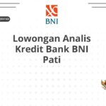 Lowongan Analis Kredit Bank BNI Pati
