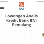 Lowongan Analis Kredit Bank BNI Pemalang