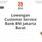 Lowongan Customer Service Bank BNI Jakarta Barat