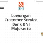 Lowongan Customer Service Bank BNI Mojokerto
