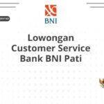 Lowongan Customer Service Bank BNI Pati