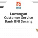 Lowongan Customer Service Bank BNI Serang