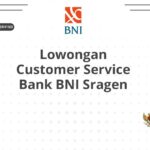 Lowongan Customer Service Bank BNI Sragen