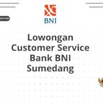Lowongan Customer Service Bank BNI Sumedang