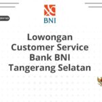 Lowongan Customer Service Bank BNI Tangerang Selatan