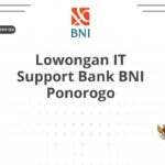 Lowongan IT Support Bank BNI Ponorogo