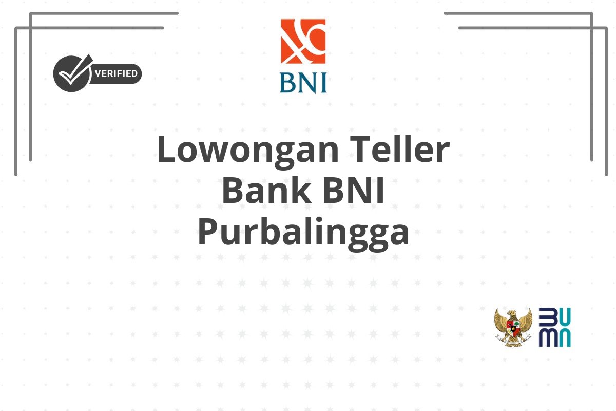 Lowongan Teller Bank BNI Purbalingga