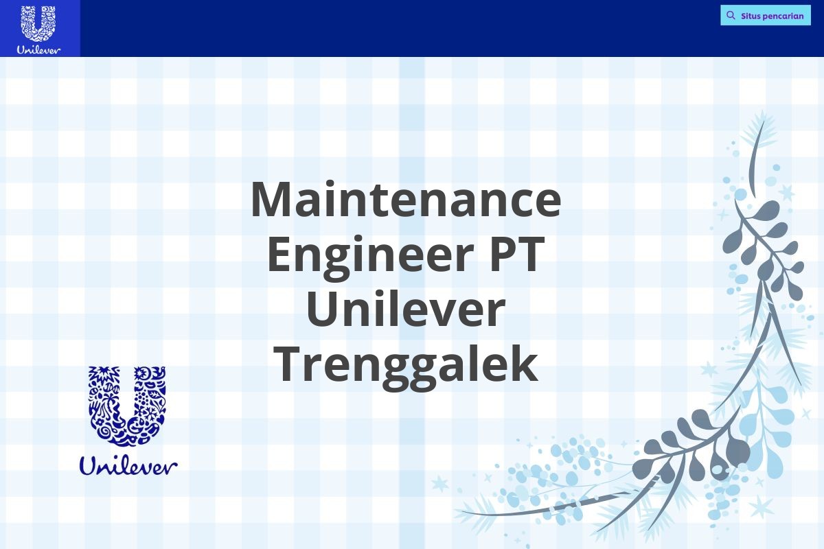 Maintenance Engineer PT Unilever Trenggalek